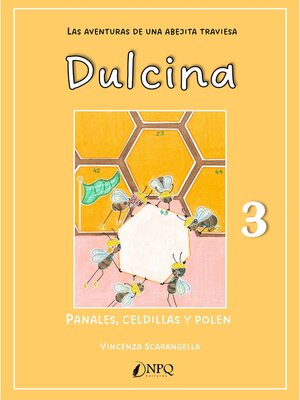 cover image of DULCINA, LAS AVENTURAS DE UNA ABEJITA TRAVIESA 3. Panales, celdillas y polen